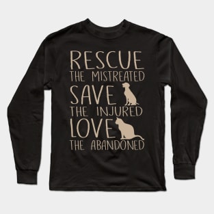 Rescue The Mistreated Save The Injured Love The Abandoned - Dogs & Cats Long Sleeve T-Shirt